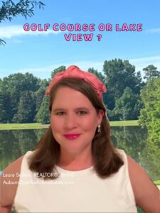 Homes for sale in Auburn featuring beautiful golf course views and lake views. Compare the benefits of each lifestyle with Auburn REALTOR® Laura Sellers.